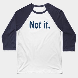 Not It (dark text) Baseball T-Shirt